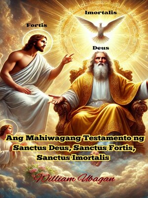 cover image of Ang Mahiwagang Testamento ng Sanctus Deus, Sanctus Fortis, Sanctus Imortalis